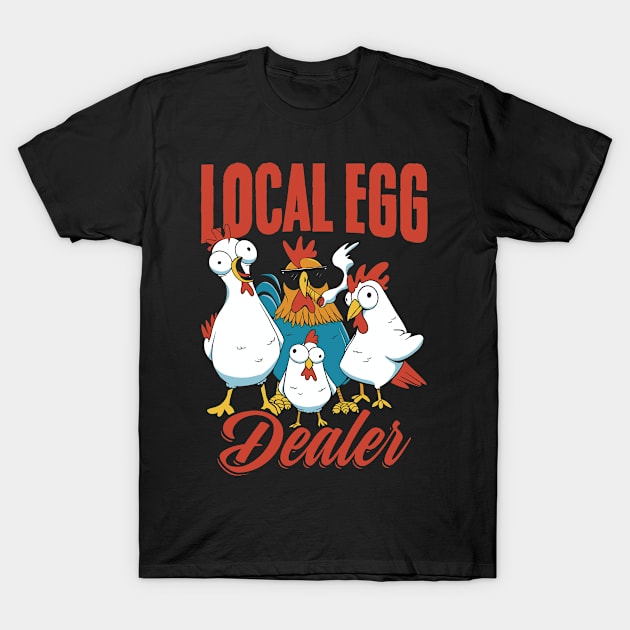 Funny Local Egg Dealer A Chicken Farmer Layer Chicken Keeper T-Shirt by sBag-Designs